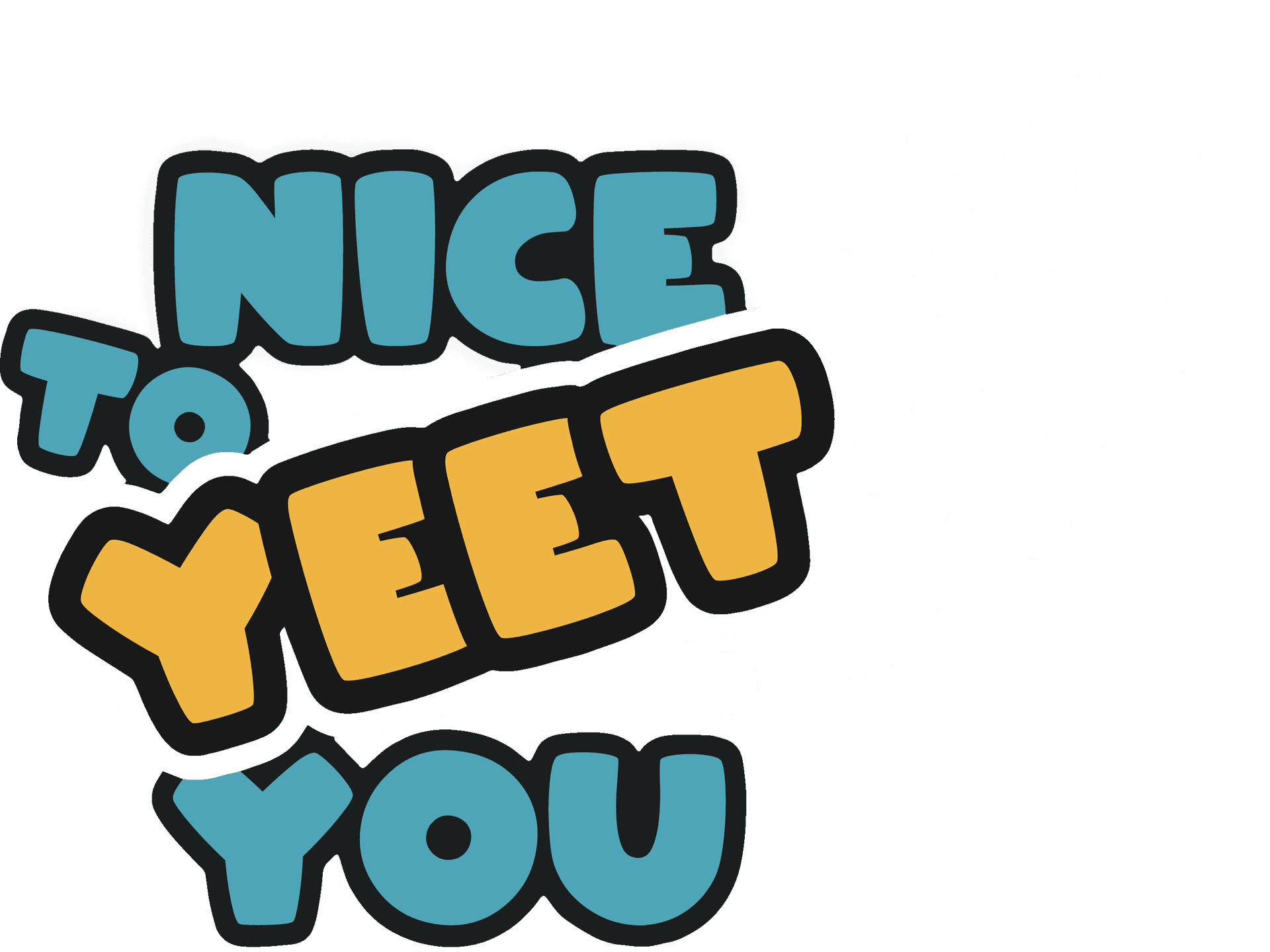 Nice to Yeet You